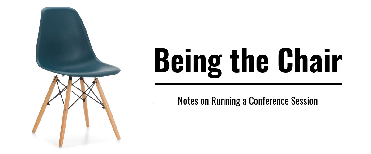 Being the Chair: Notes on Running a Conference Session.