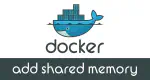 Shared Memory & Docker