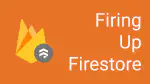 Firing Up Firestore