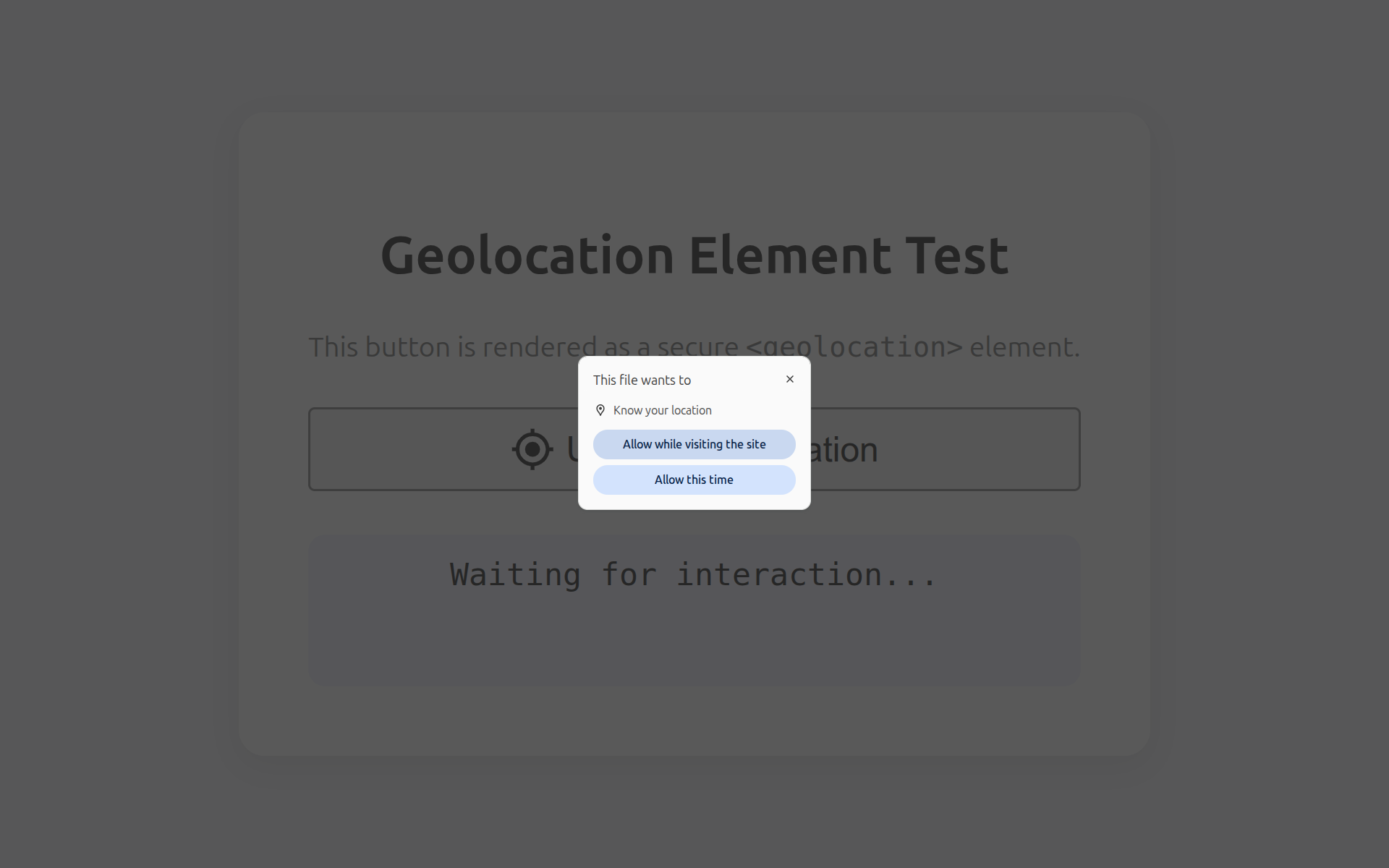 Permission dialog triggered by
pressing the <geolocation> button.